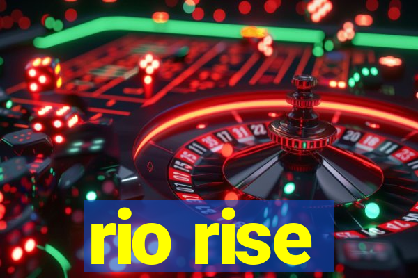 rio rise